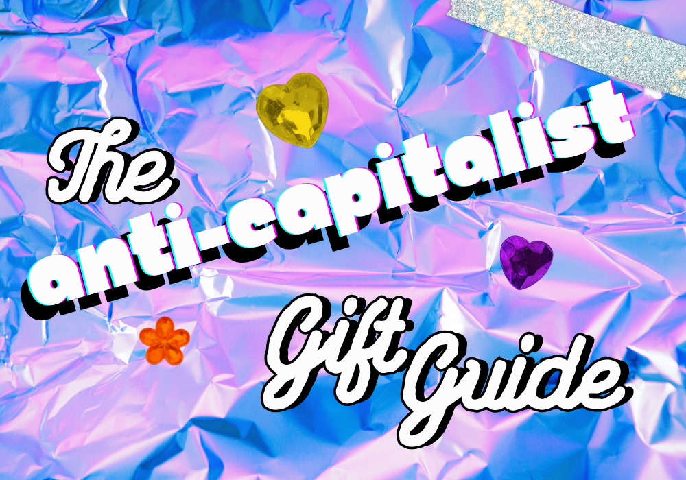 Gift Alternatives for an Anti-Capitalist Christmas